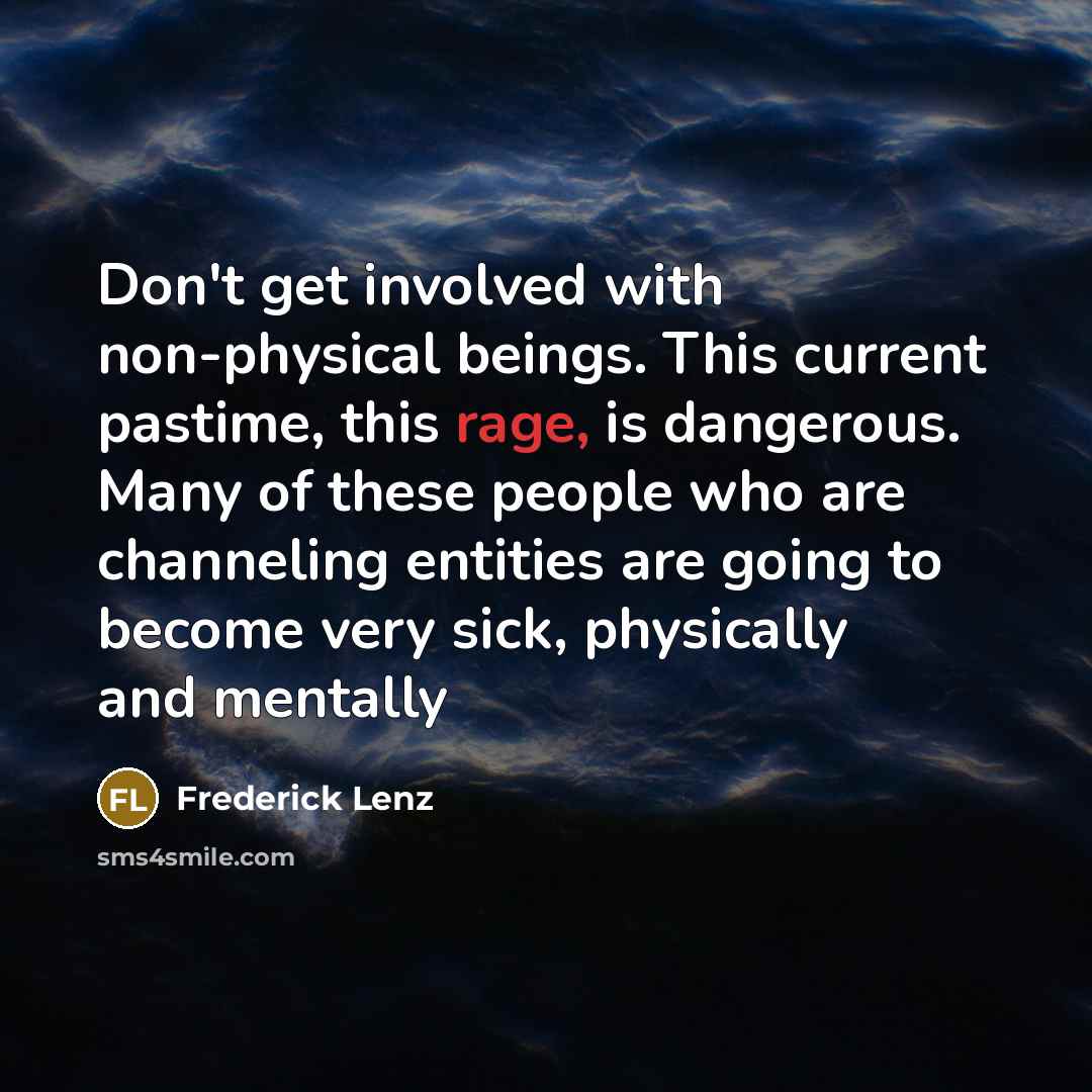 “Don't get involved with non-physical beings. This current pastime, this…” quote by Frederick Lenz