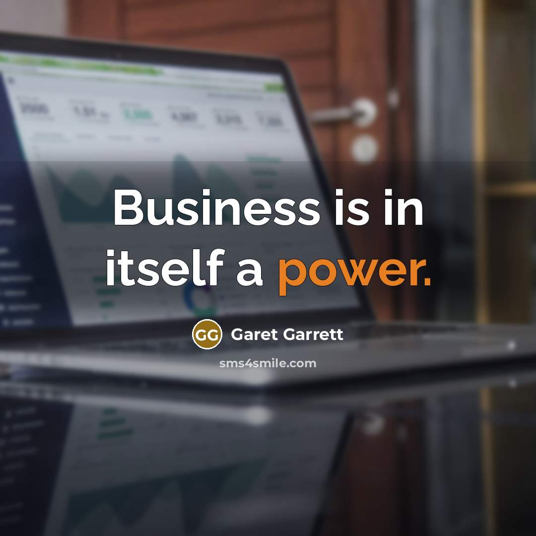 “Business is in itself a power.…” quote by Garet Garrett