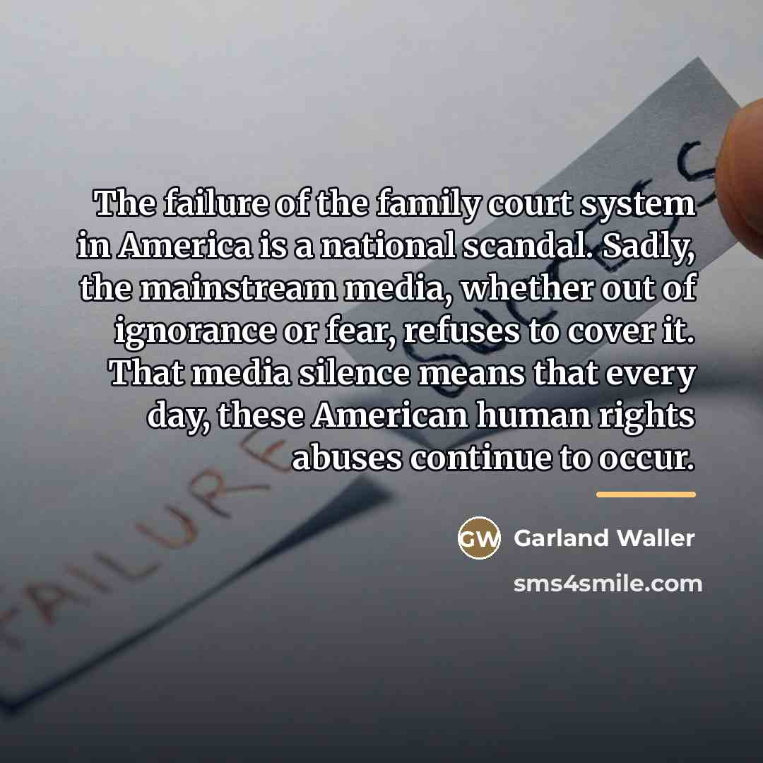 “The failure of the family court system in America is…” quote by Garland Waller