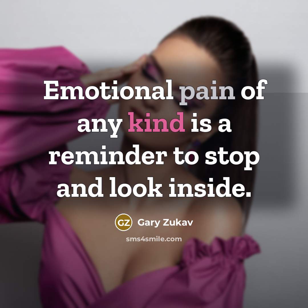 “Emotional pain of any kind is a reminder to stop…” quote by Gary Zukav