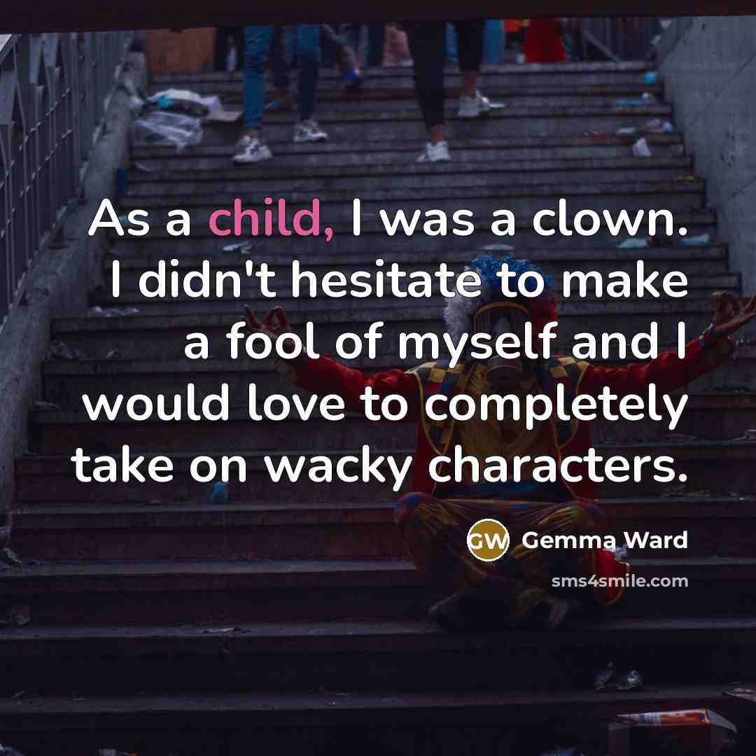 “As a child, I was a clown. I didn't hesitate…” quote by Gemma Ward