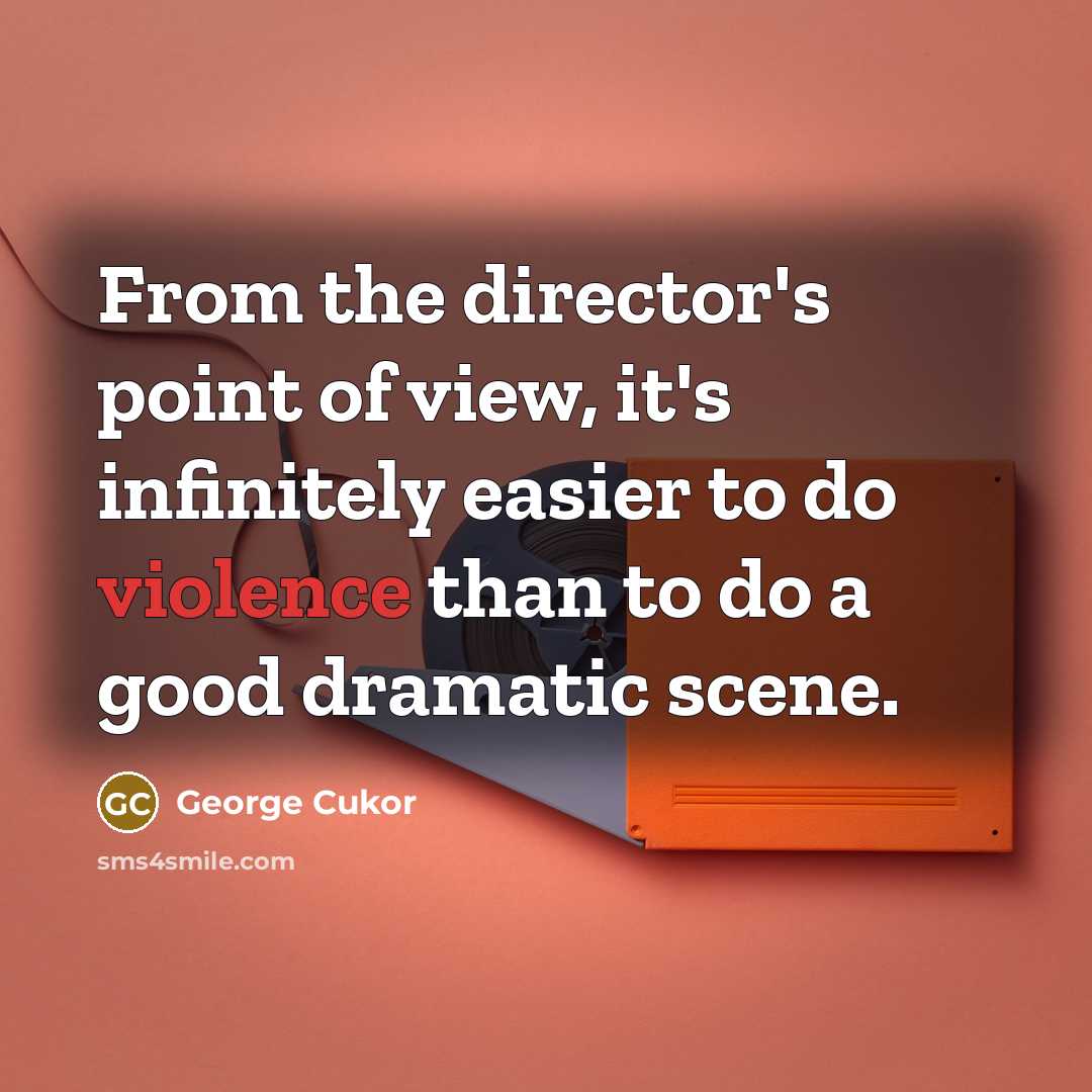 “From the director's point of view, it's infinitely easier to…” quote by George Cukor