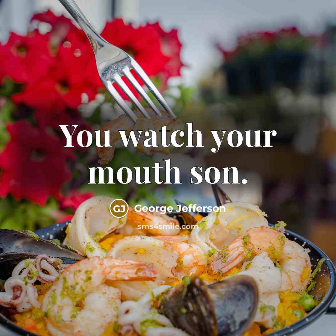 “You watch your mouth son.…” quote by George Jefferson