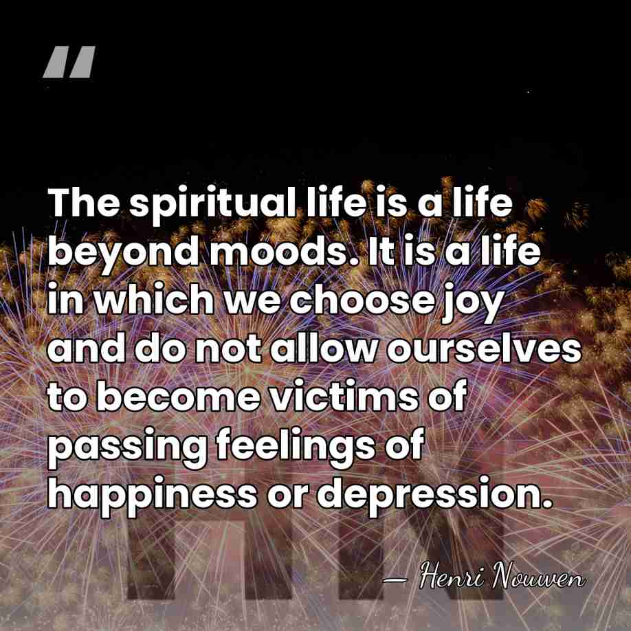 The spiritual life is a life beyond moods. It is a life&hellip; - Henri Nouwen