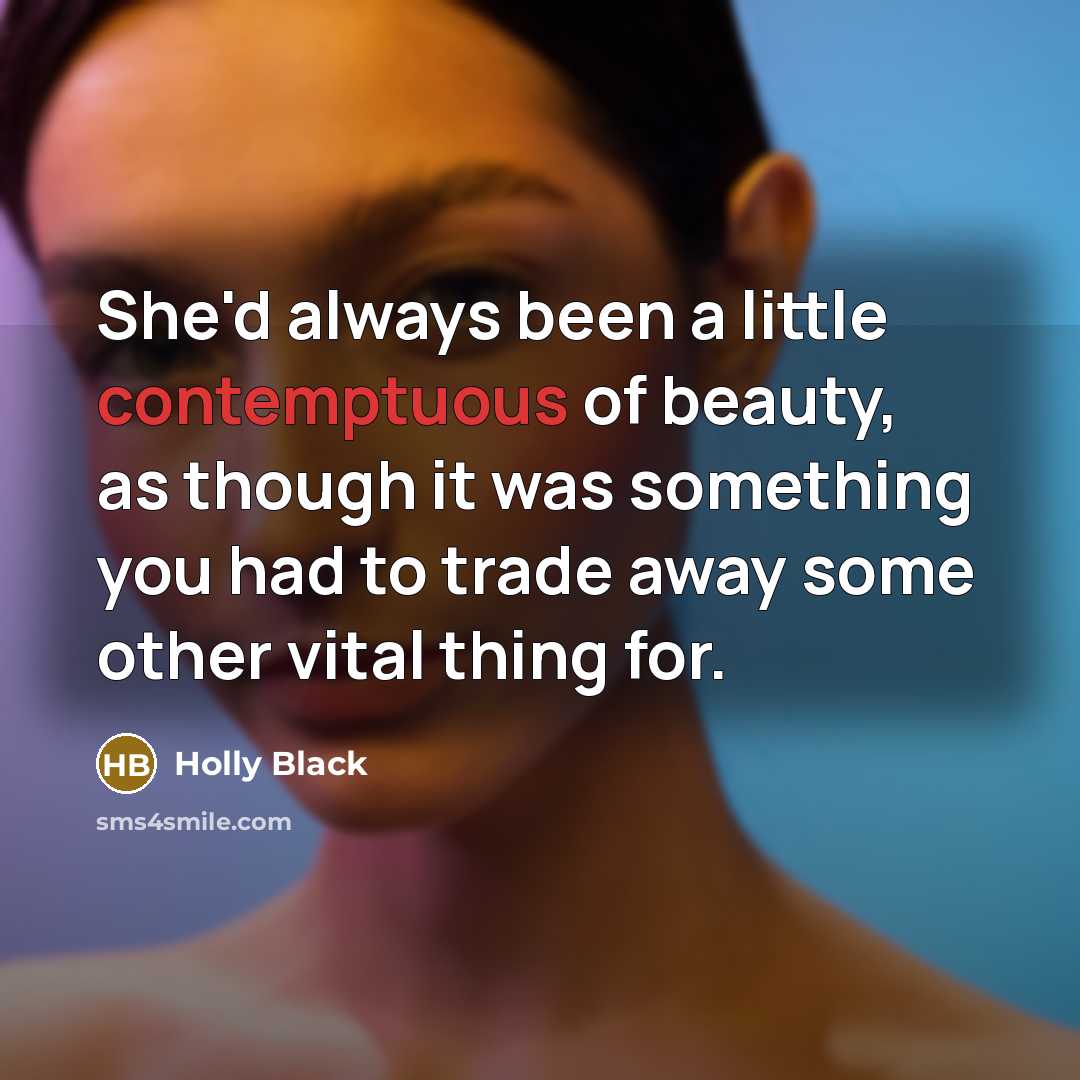 “She'd always been a little contemptuous of beauty, as though…” quote by Holly Black