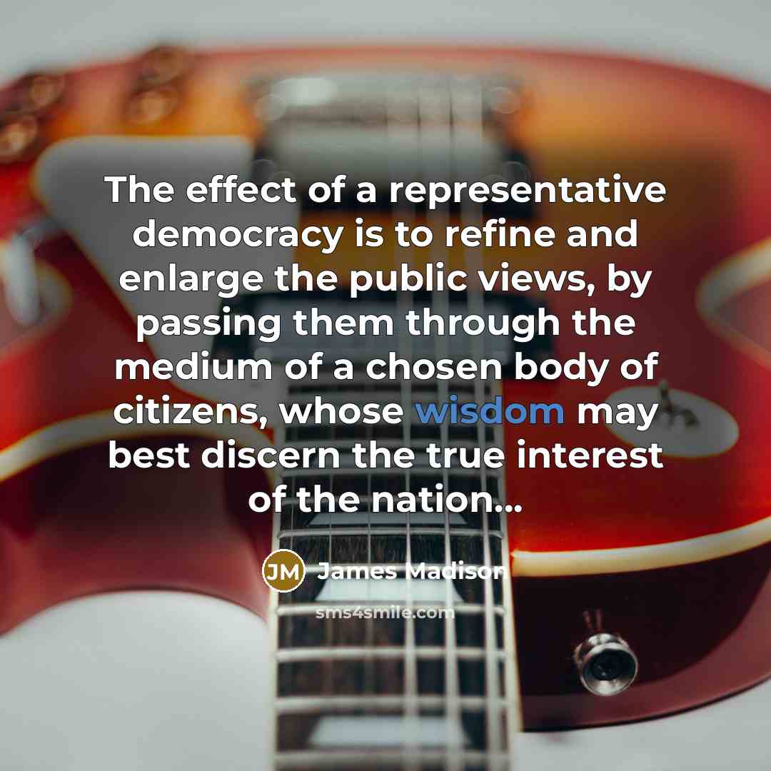 “The effect of a representative democracy is to refine and…” quote by James Madison