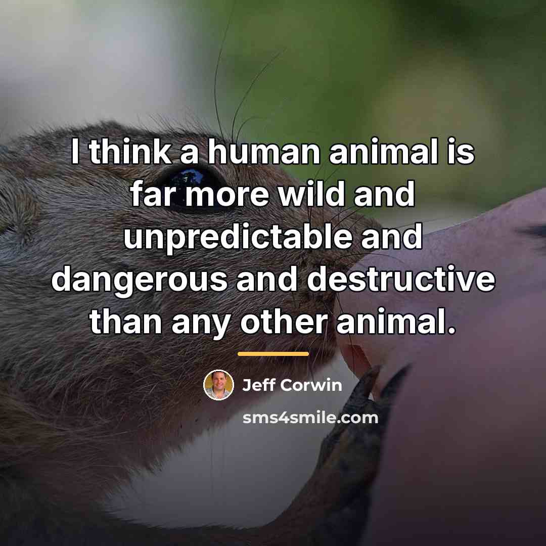 “I think a human animal is far more wild and…” quote by Jeff Corwin