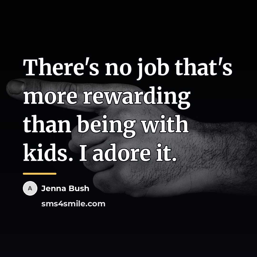“There's no job that's more rewarding than being with kids.…” quote by Jenna Bush