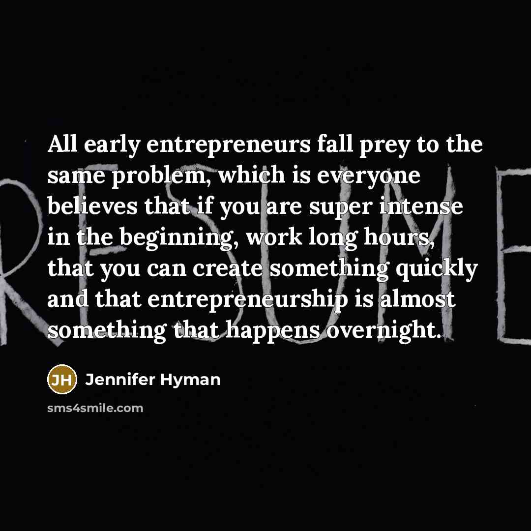 “All early entrepreneurs fall prey to the same problem, which…” quote by Jennifer Hyman