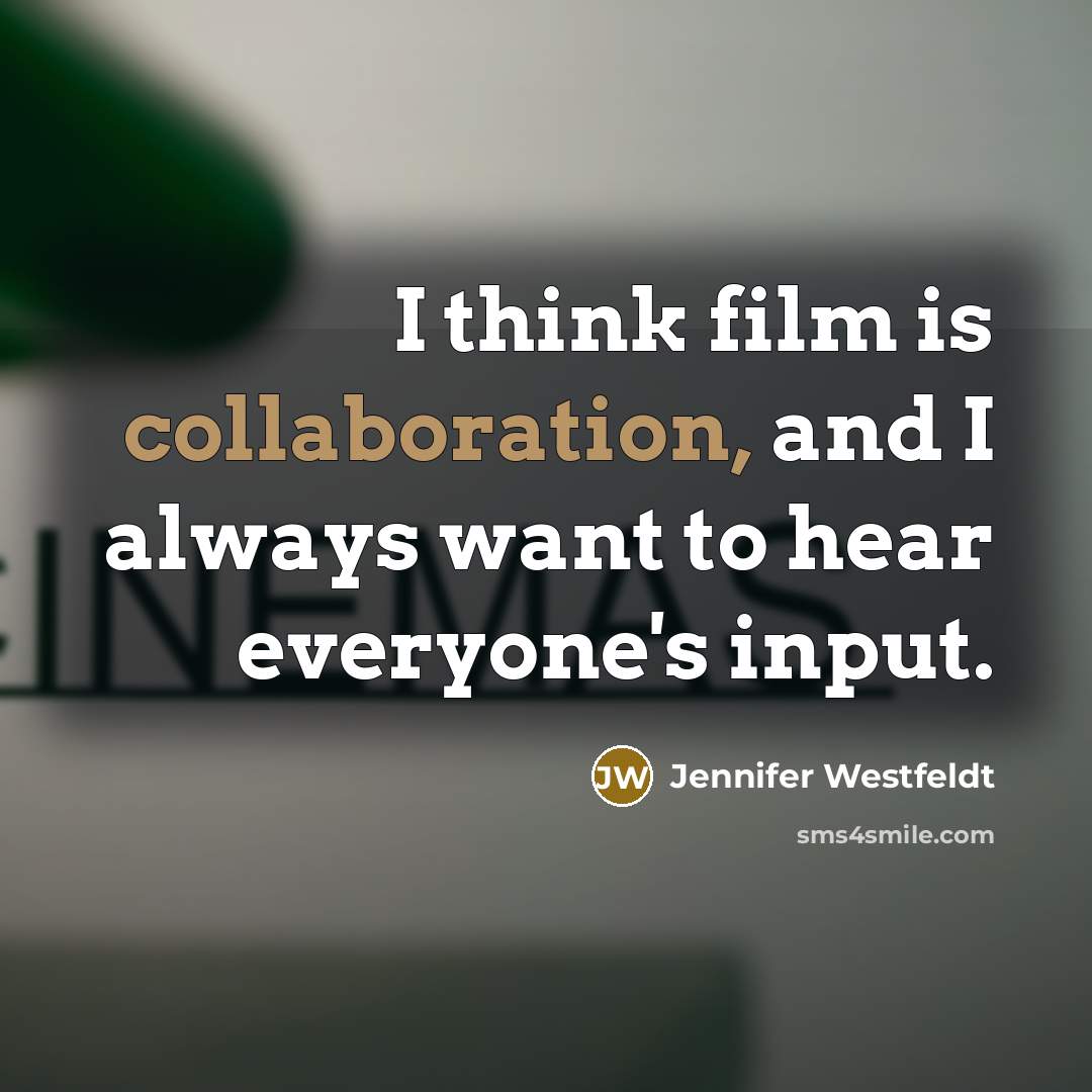“I think film is collaboration, and I always want to…” quote by Jennifer Westfeldt