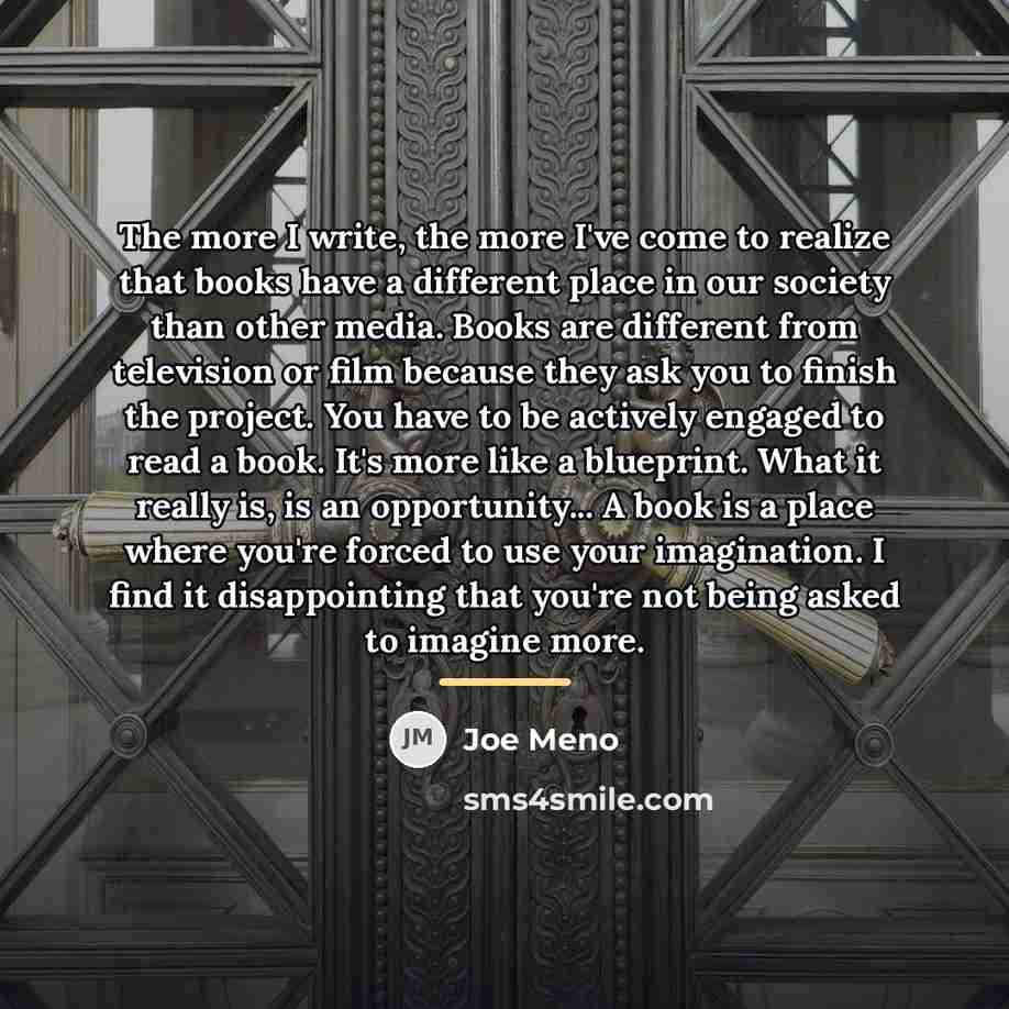 “The more I write, the more I've come to realize…” quote by Joe Meno