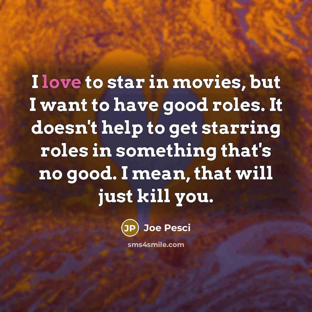 “I love to star in movies, but I want to…” quote by Joe Pesci