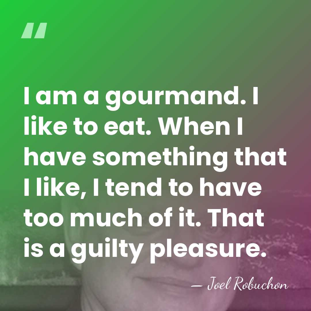 I am a gourmand. I like to eat. When I have something&hellip; - Joel Robuchon