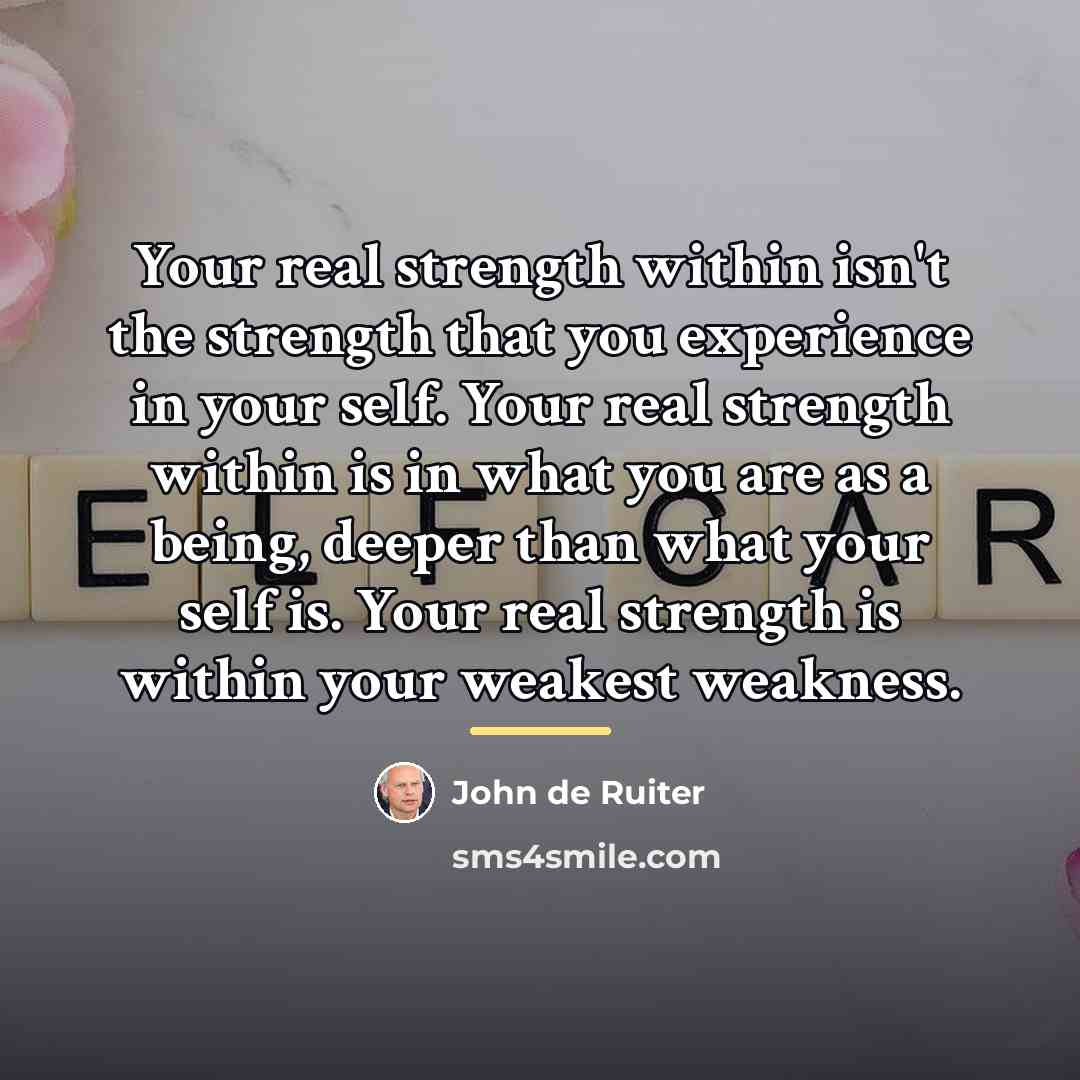 “Your real strength within isn't the strength that you experience…” quote by John de Ruiter