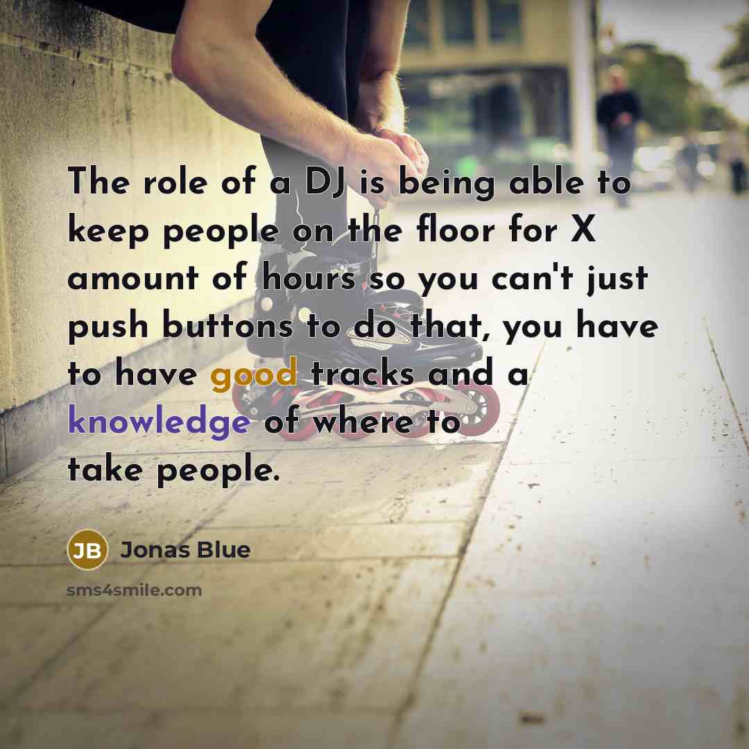 “The role of a DJ is being able to keep…” quote by Jonas Blue