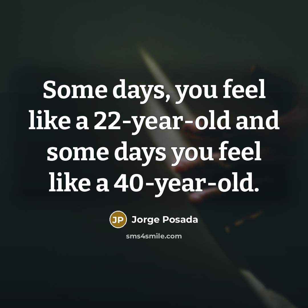 “Some days, you feel like a 22-year-old and some days…” quote by Jorge Posada