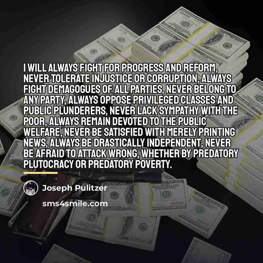 “I will always fight for progress and reform, never tolerate…” quote by Joseph Pulitzer