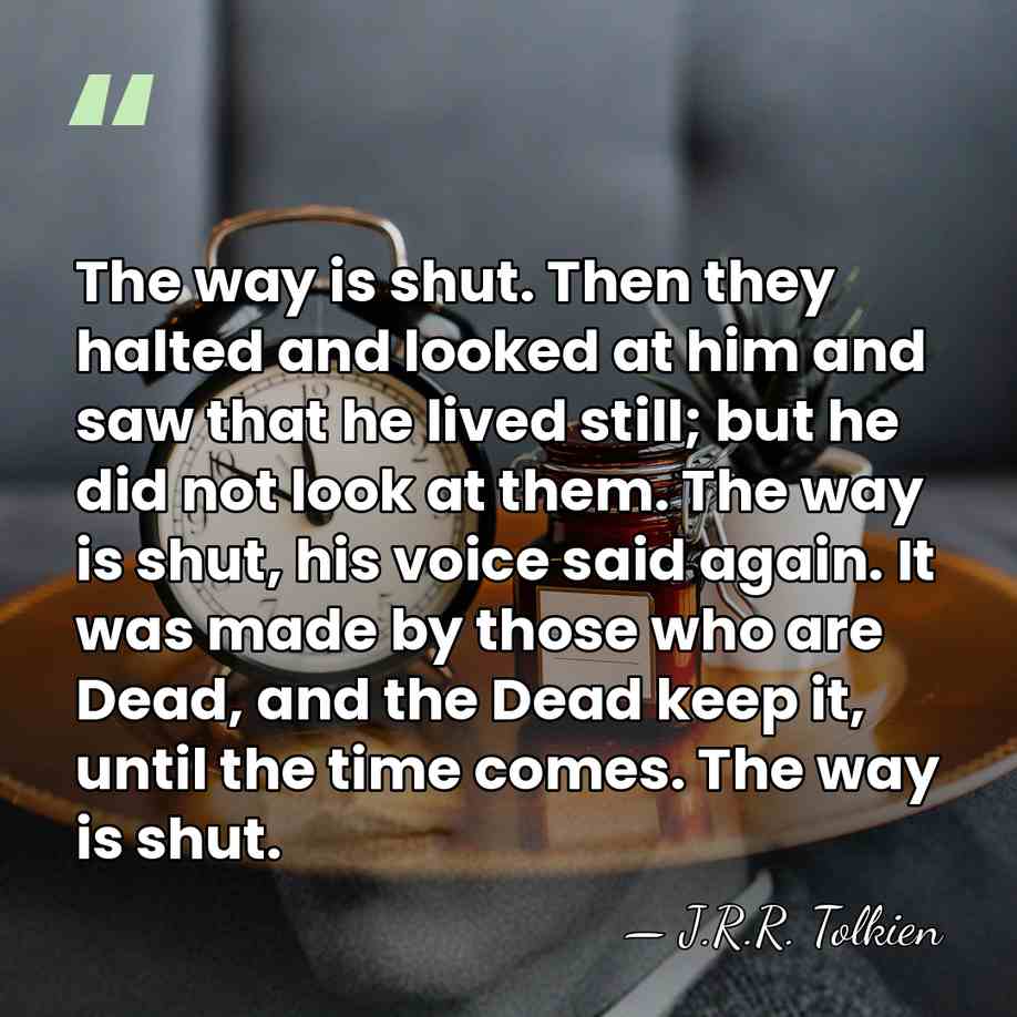 The way is shut. Then they halted and looked at him and&hellip; - J.R.R. Tolkien