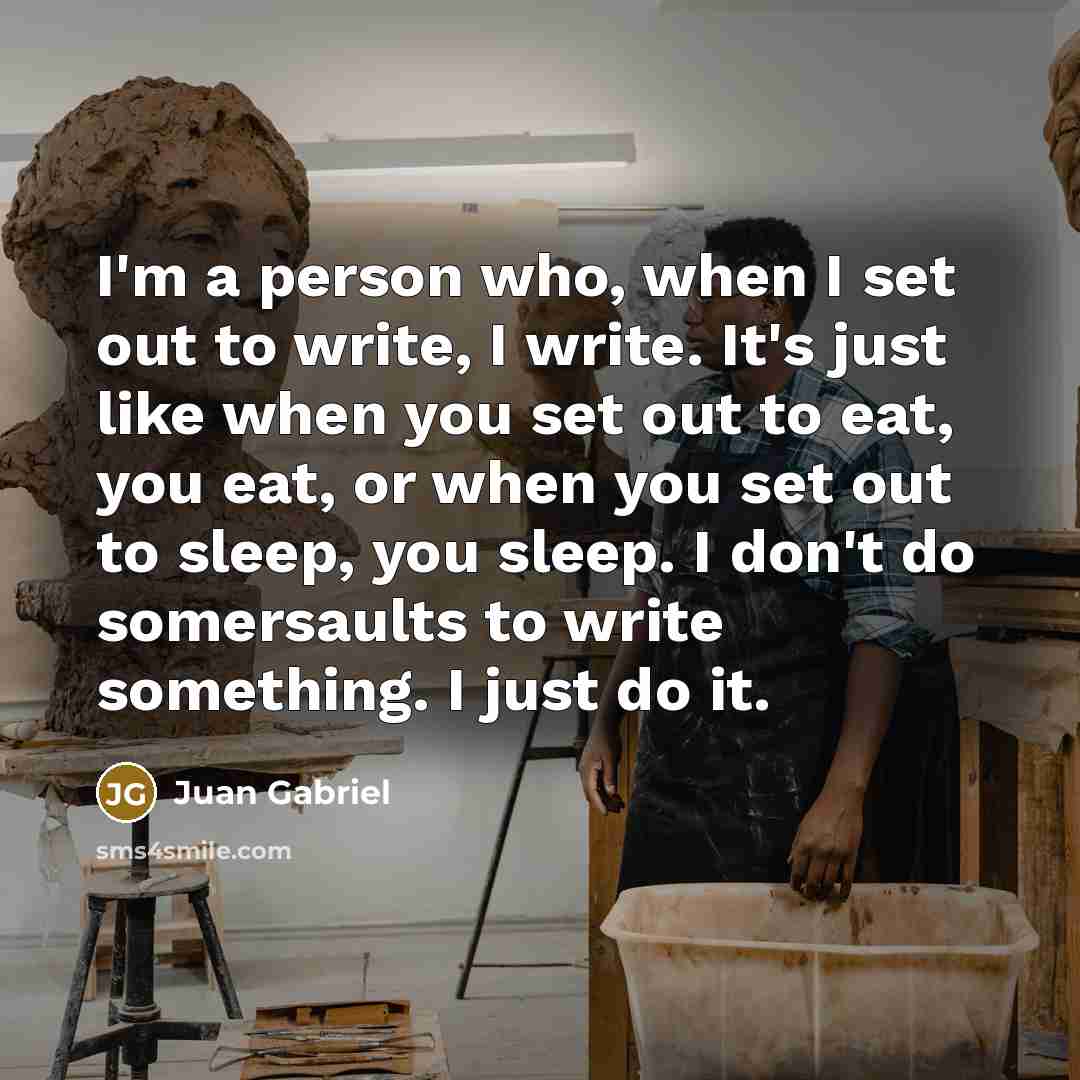 “I'm a person who, when I set out to write,…” quote by Juan Gabriel