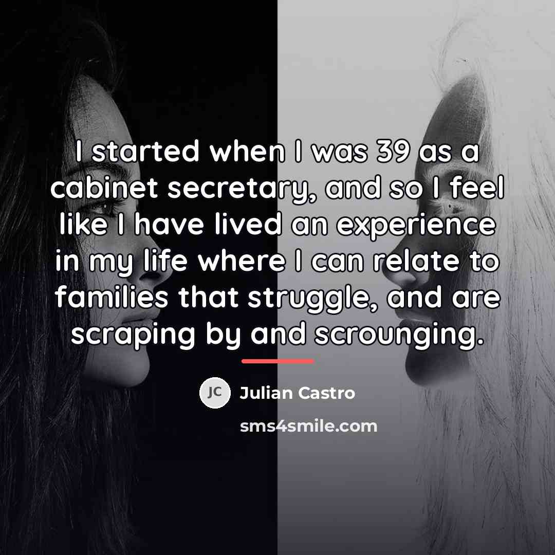 “I started when I was 39 as a cabinet secretary,…” quote by Julian Castro