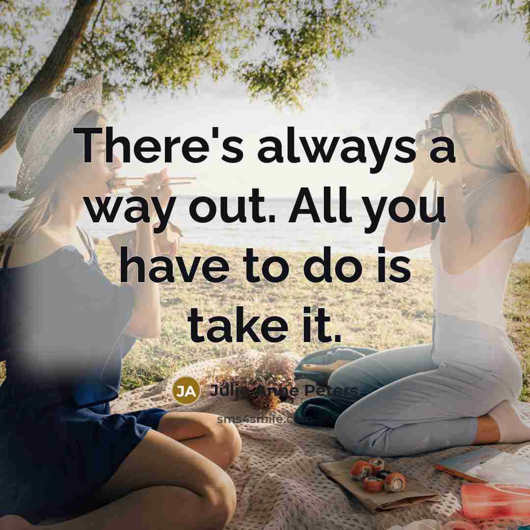 “There's always a way out. All you have to do…” quote by Julie Anne Peters