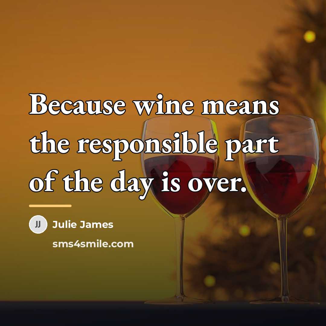 “Because wine means the responsible part of the day is…” quote by Julie James