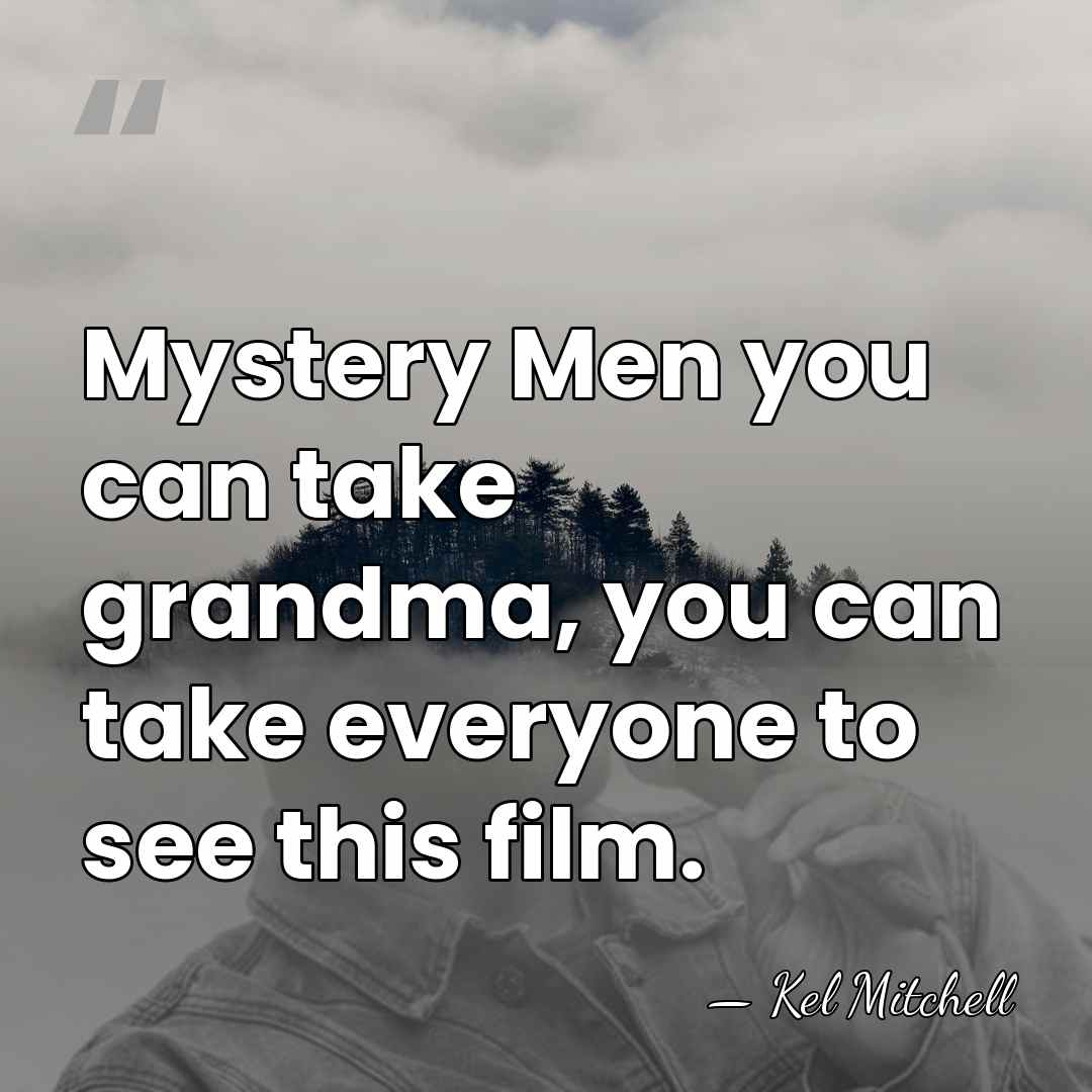 Mystery Men you can take grandma, you can take everyone to see&hellip; - Kel Mitchell