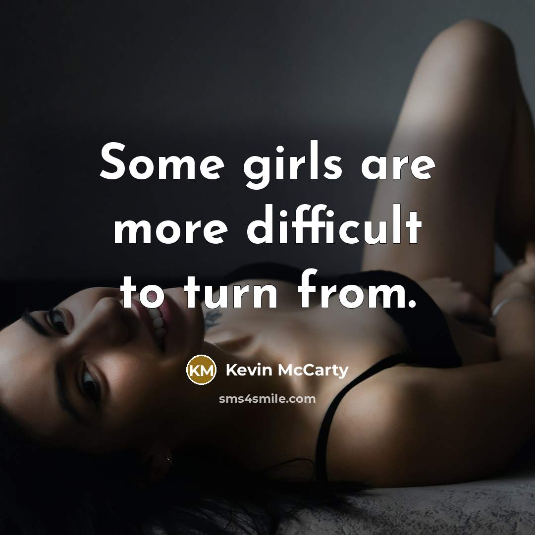 “Some girls are more difficult to turn from.” quote by Kevin McCarty