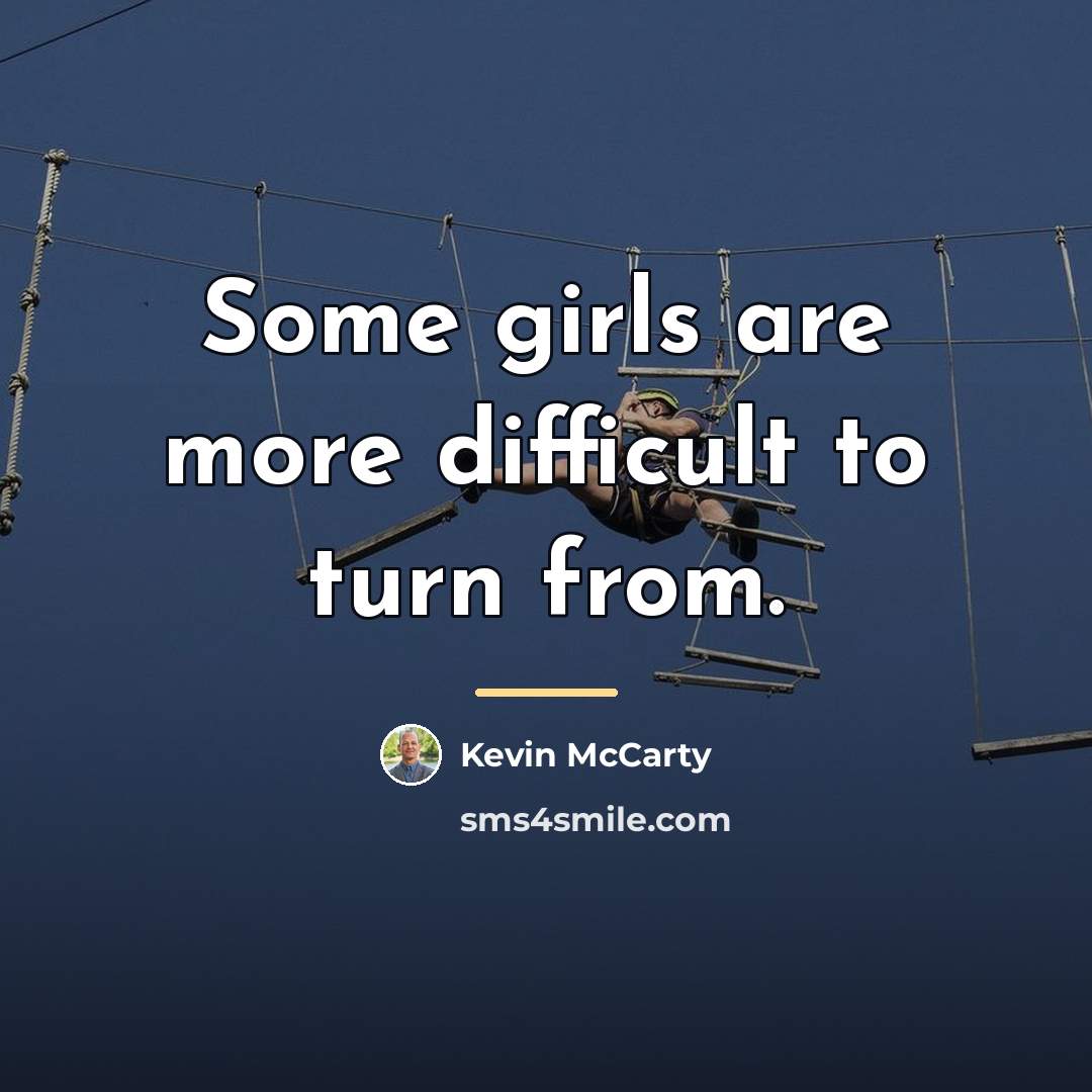 “Some girls are more difficult to turn from.…” quote by Kevin McCarty