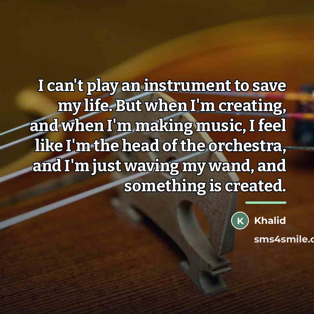 “I can't play an instrument to save my life. But…” quote by Khalid