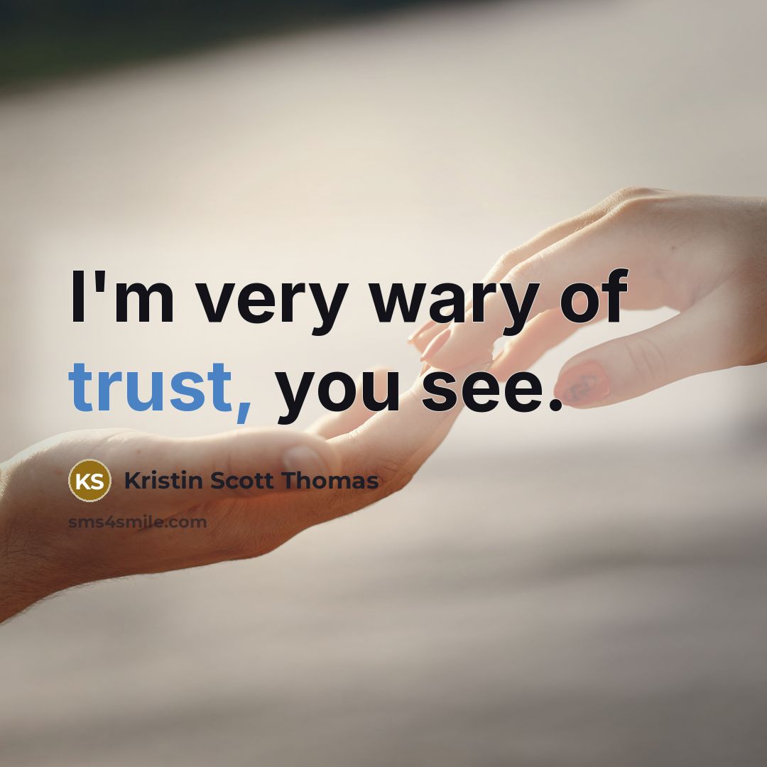 “I'm very wary of trust, you see.…” quote by Kristin Scott Thomas