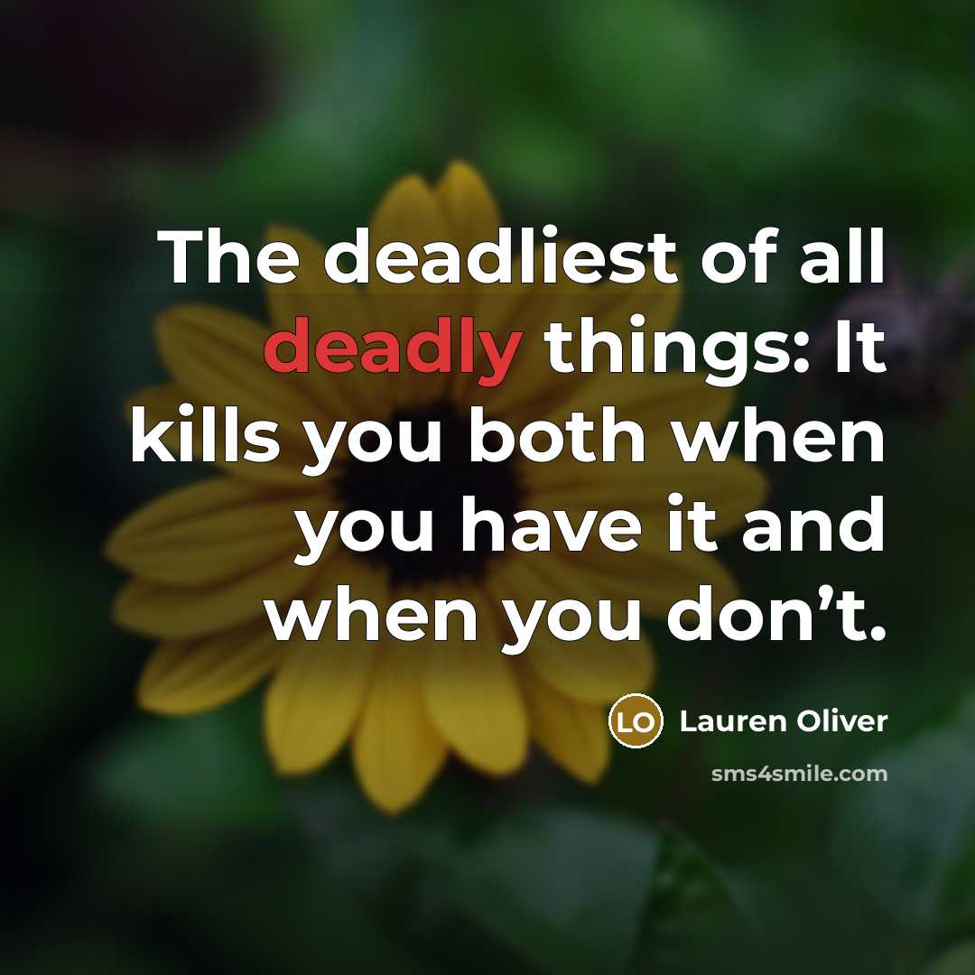 “The deadliest of all deadly things: It kills you both…” quote by Lauren Oliver