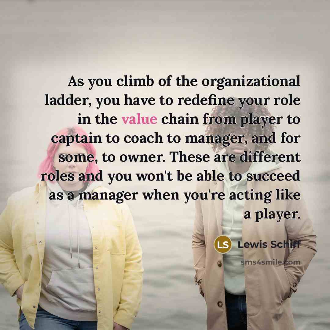 “As you climb of the organizational ladder, you have to…” quote by Lewis Schiff