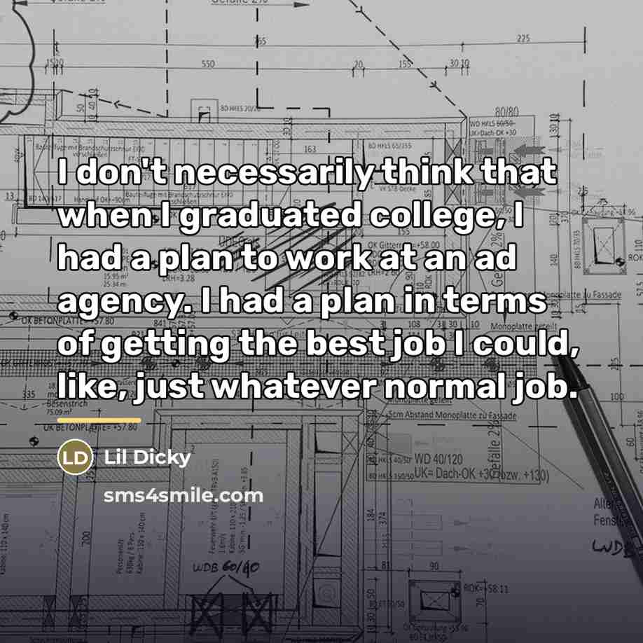 “I don't necessarily think that when I graduated college, I…” quote by Lil Dicky