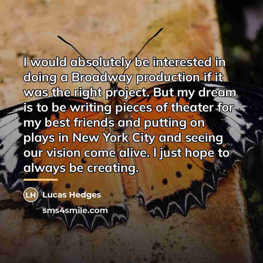 “I would absolutely be interested in doing a Broadway production…” quote by Lucas Hedges