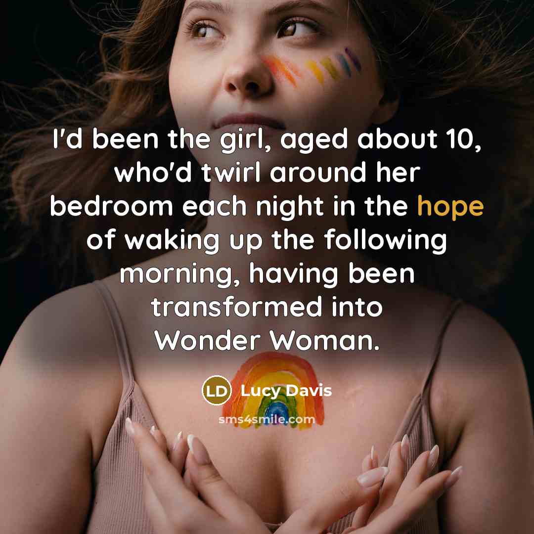 “I'd been the girl, aged about 10, who'd twirl around…” quote by Lucy Davis