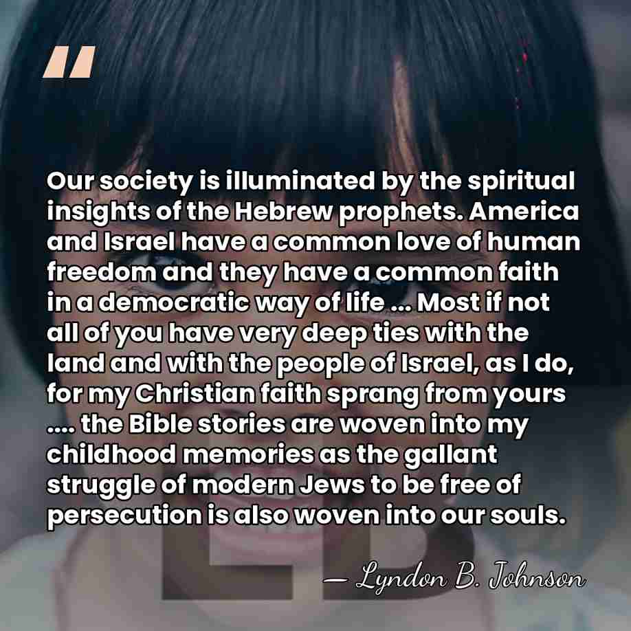 Our society is illuminated by the spiritual insights of the Hebrew prophets.&hellip; - Lyndon B. Johnson