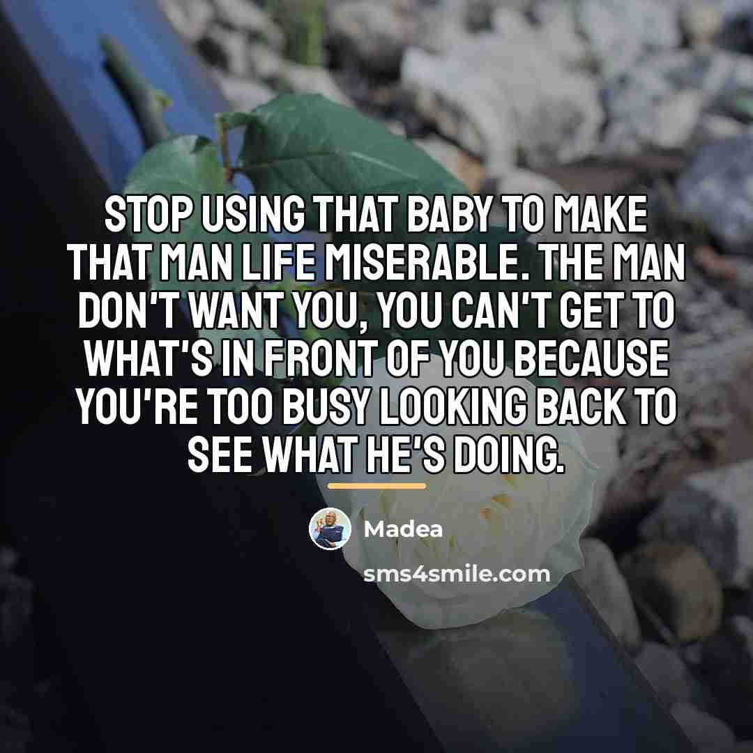 “Stop using that baby to make that man life miserable.…” quote by Madea