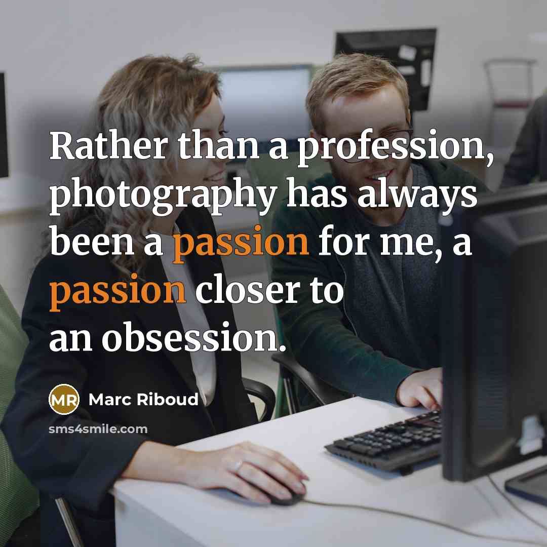 “Rather than a profession, photography has always been a passion…” quote by Marc Riboud