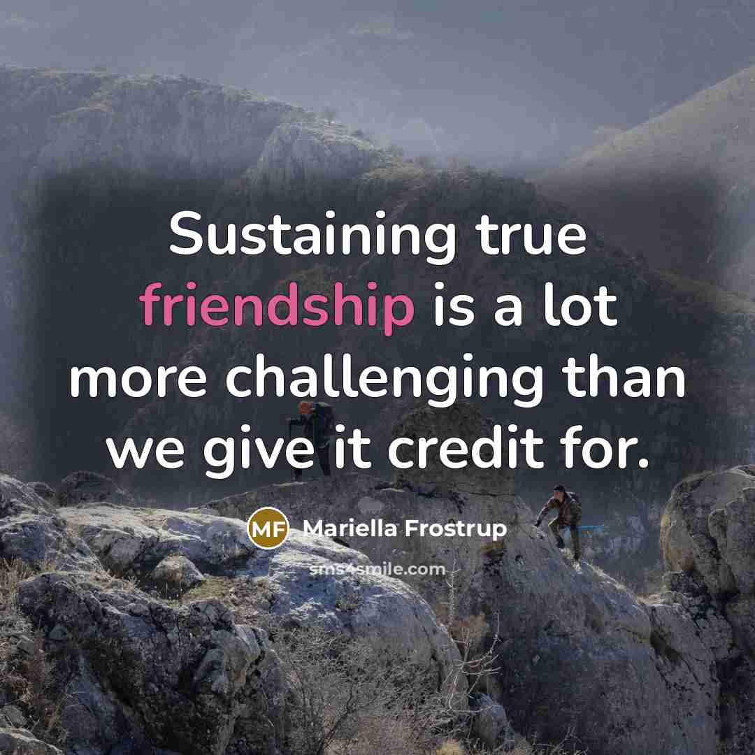 “Sustaining true friendship is a lot more challenging than we…” quote by Mariella Frostrup