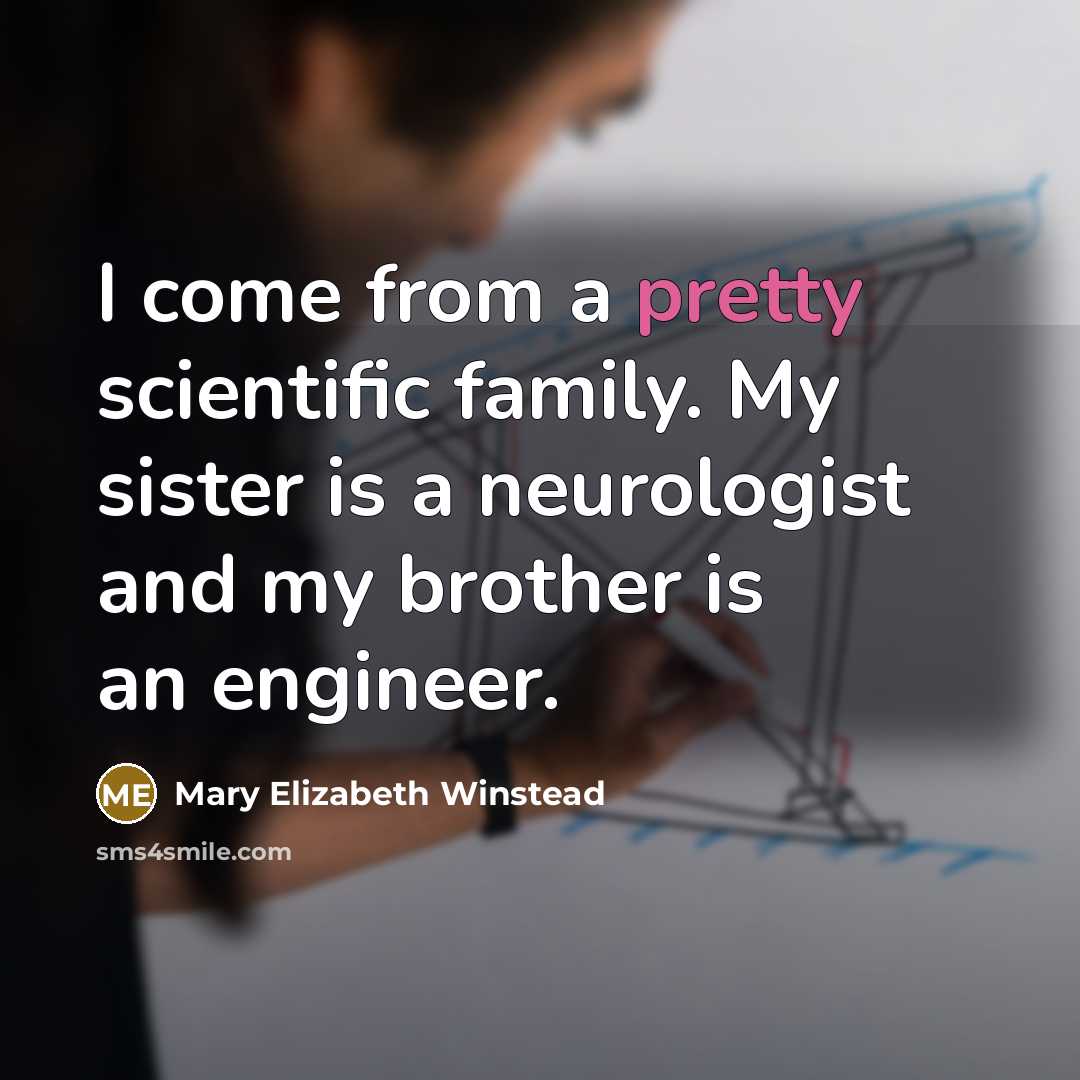 “I come from a pretty scientific family. My sister is…” quote by Mary Elizabeth Winstead