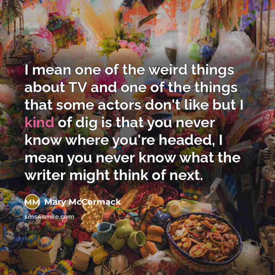 “I mean one of the weird things about TV and…” quote by Mary McCormack