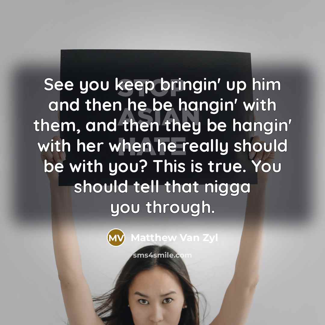 “See you keep bringin' up him and then he be…” quote by Matthew Van Zyl