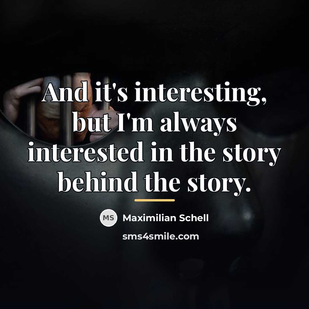“And it's interesting, but I'm always interested in the story…” quote by Maximilian Schell