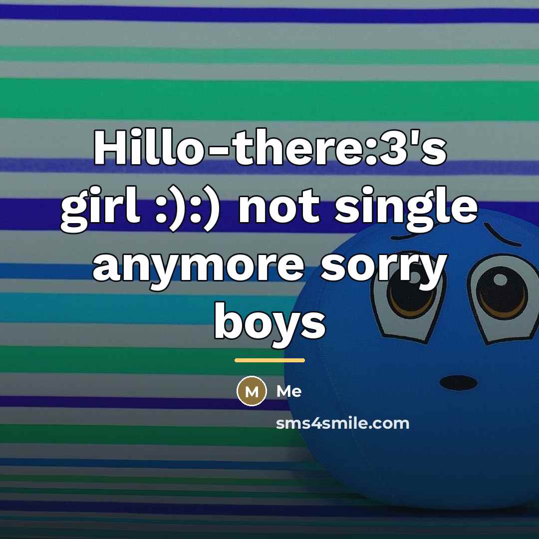 “Hillo-there:3's girl :):) not single anymore sorry boys…” quote by Me