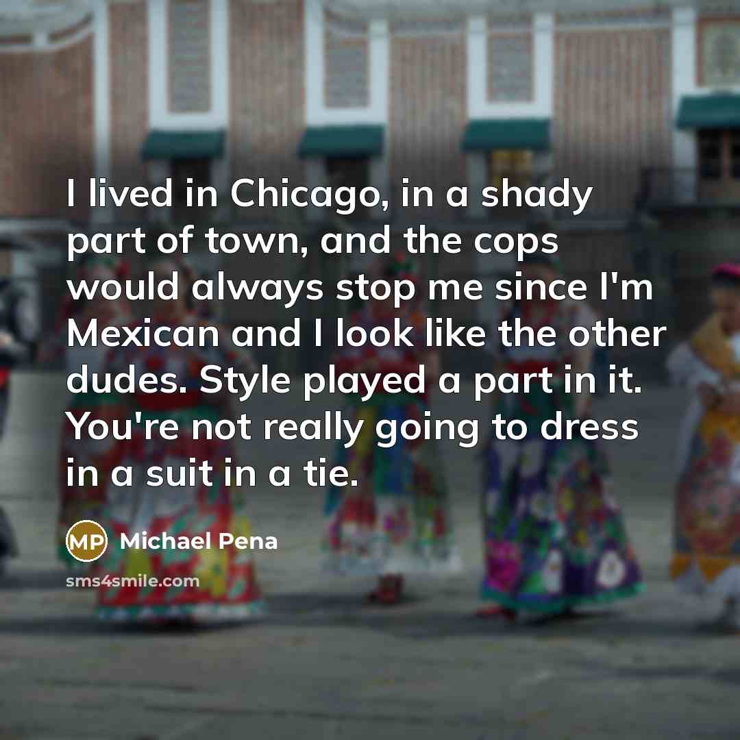 “I lived in Chicago, in a shady part of town,…” quote by Michael Pena