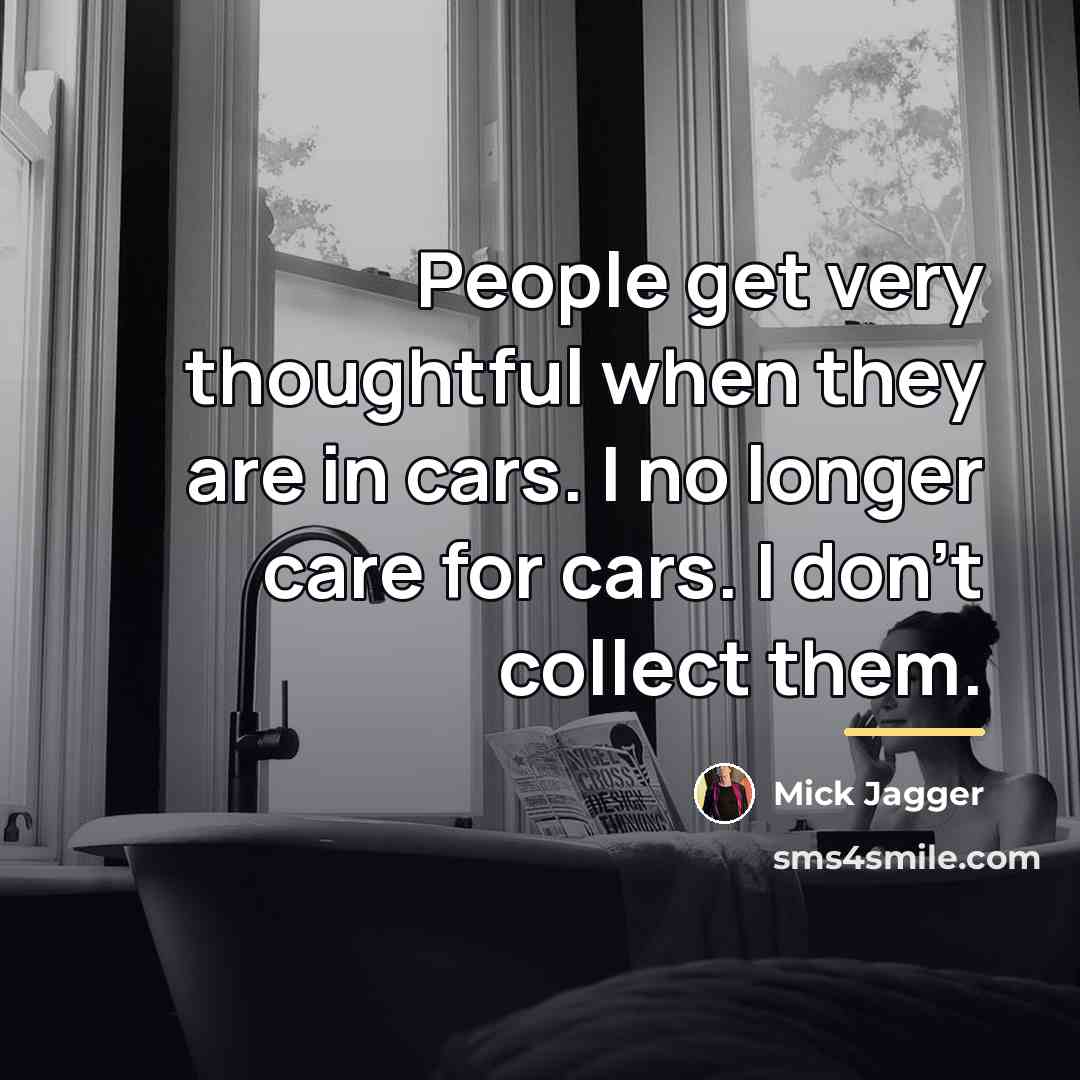 “People get very thoughtful when they are in cars. I…” quote by Mick Jagger