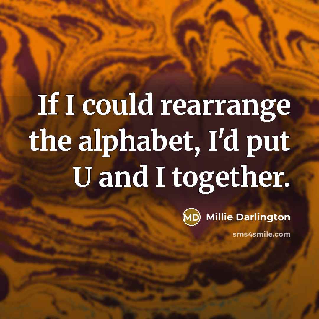 “If I could rearrange the alphabet, I'd put U and…” quote by Millie Darlington