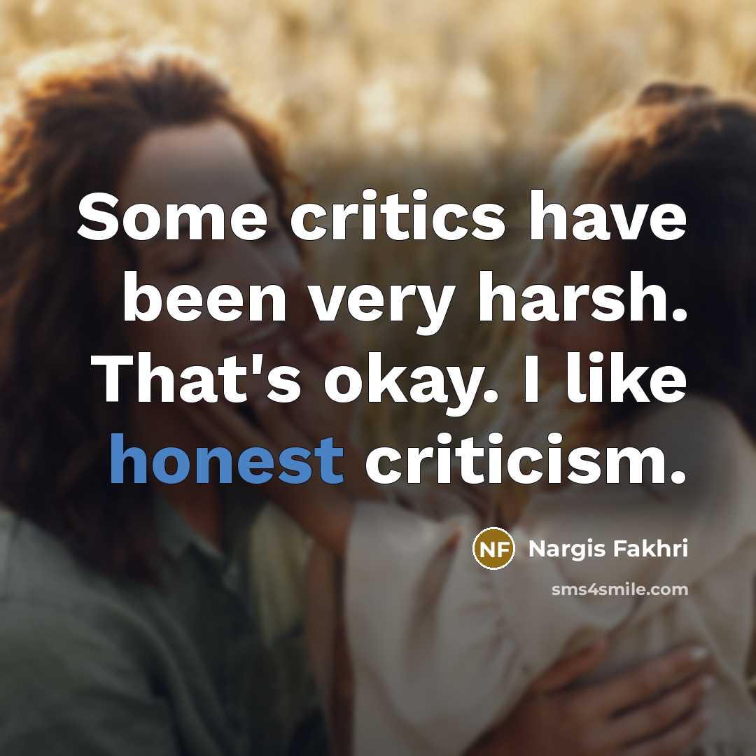 “Some critics have been very harsh. That's okay. I like…” quote by Nargis Fakhri