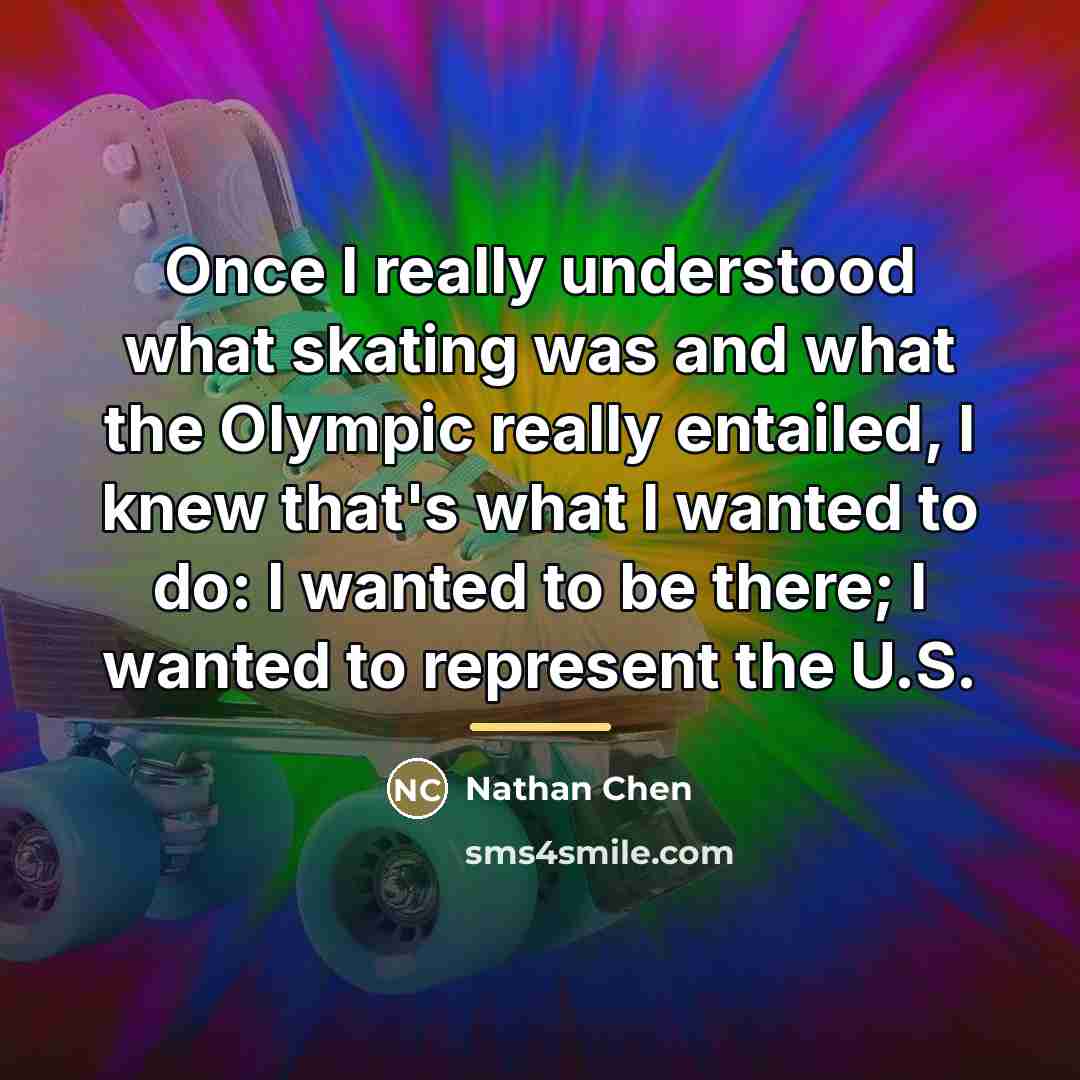 “Once I really understood what skating was and what the…” quote by Nathan Chen